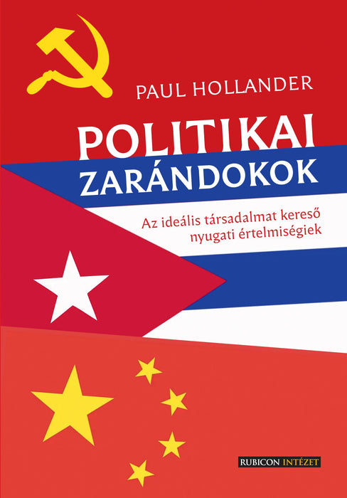 Paul Hollander: Politikai zarándokok. Az ideális társadalmat kereső nyugati értelmiségiek