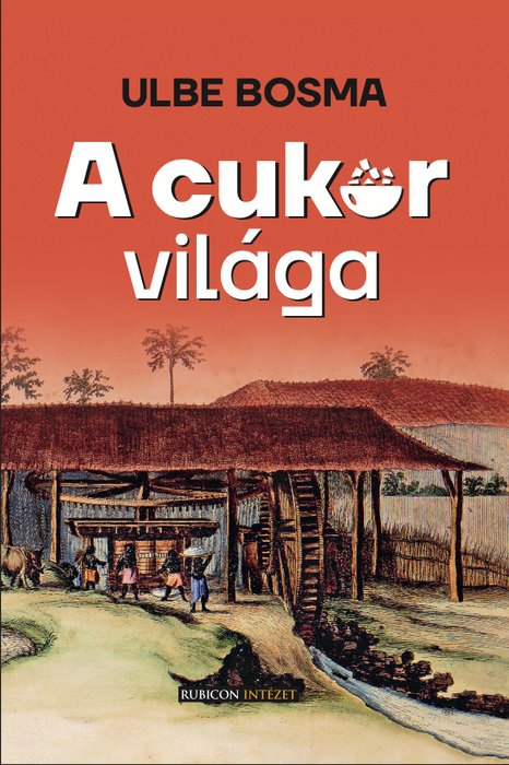 Ulbe Bosma: A cukor világa
