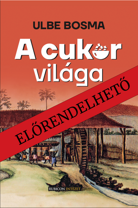 Ulbe Bosma: A cukor világa [ELŐRENDELHETŐ]