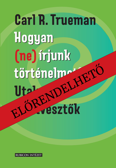 Carl R. Trueman: Hogyan (ne) írjunk történelmet? [ELŐRENDELHETŐ]